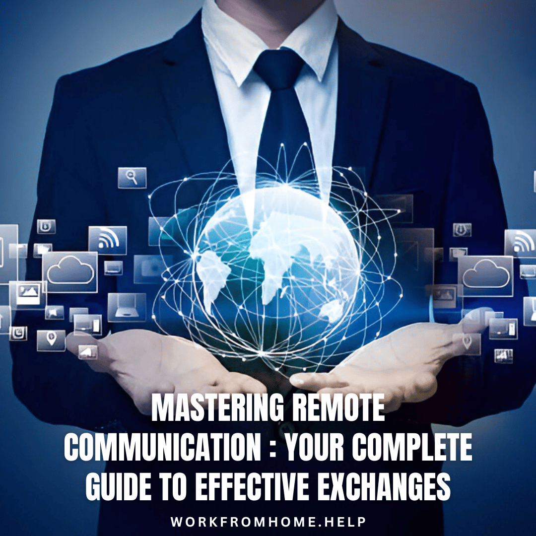 Mastering Remote Communication : Your Complete Guide to Effective Exchanges