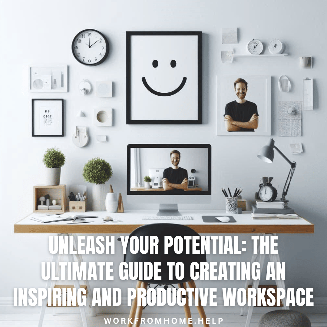 Unleash Your Potential: The Ultimate Guide to Creating an Inspiring and Productive Workspace